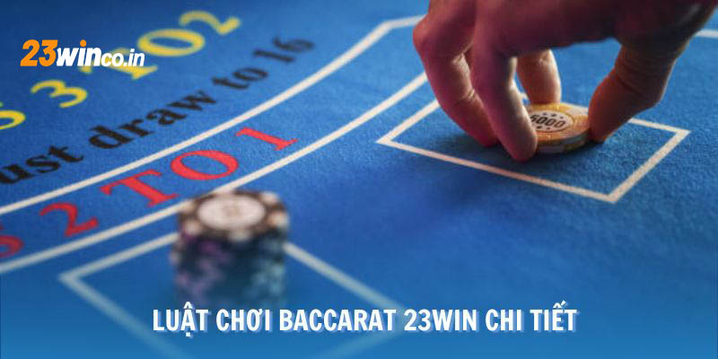 Cần nắm rõ luật chơi Baccarat 23WIN