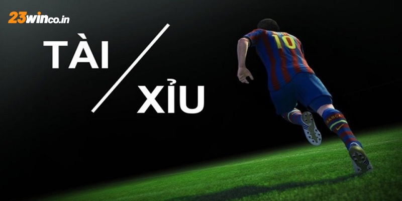 Các loại kèo cá cược bóng đá nổi bật với cược Tài Xỉu