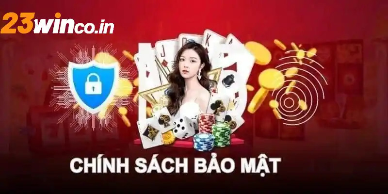 Lợi ích hướng đến của chính sách bảo mật 23WIN 
