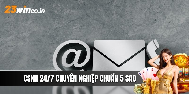 CSKH 24/7 chuyên nghiệp chuẩn 5 sao