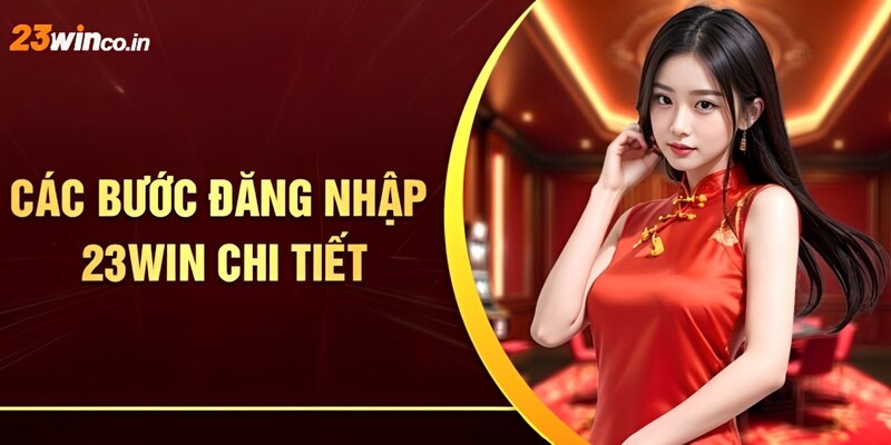 Chi tiết các bước đăng nhập 23WIN cho hội viên
