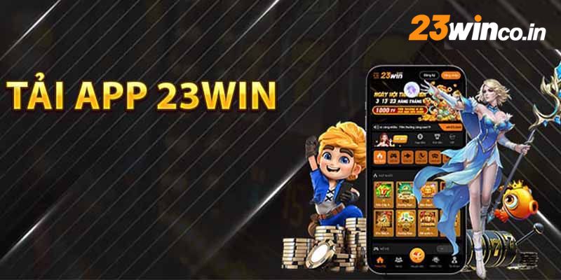 Tải app 23WIN nhận ưu đãi