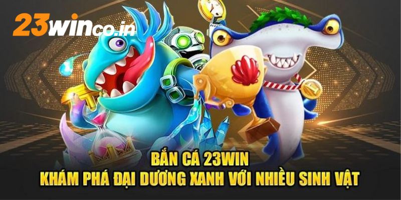 Tổng quan thông tin về sảnh bắn cá 23WIN 2024