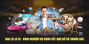 Bao Lô Là Gì - Kinh Nghiệm Dự Đoán Kết Quả Xổ Số Chuẩn Xác