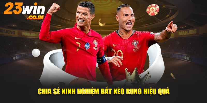 Chia sẻ bí kíp cá cược kèo rung hiệu quả