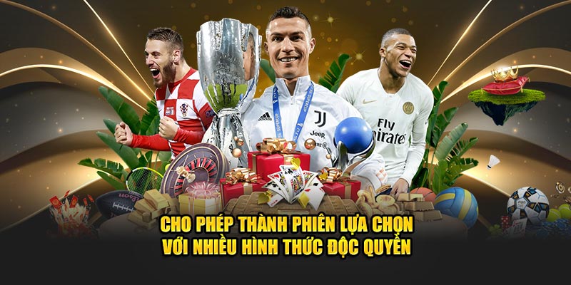 Cho phép thành viên lựa chọn với nhiều hình thức độc quyền