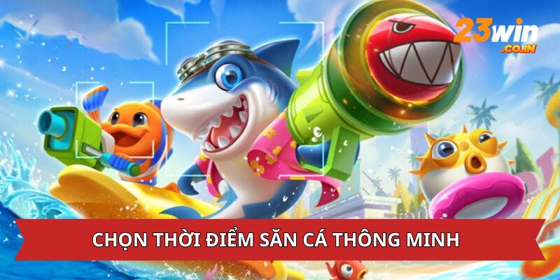 Chọn thời điểm săn cá jackpot thông minh
