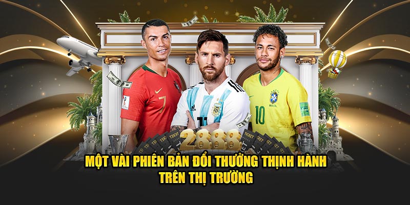 Một vài phiên bản đổi thưởng thịnh hành trên thị trường