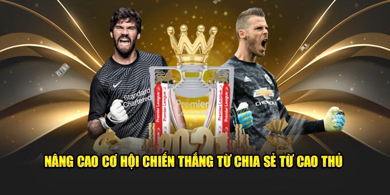 Nâng cao cơ hội chiến thắng từ chia sẻ từ cao thủ