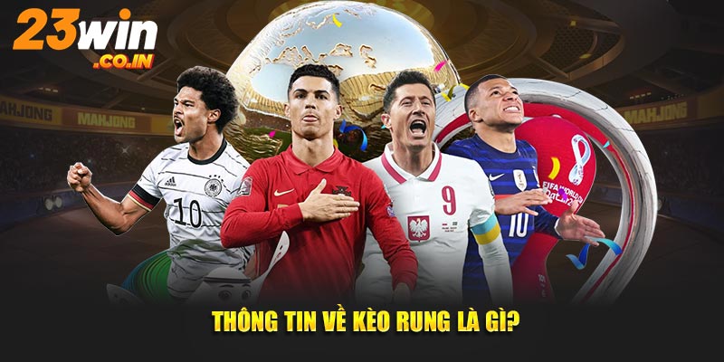 Thông tin về kèo rung là gì